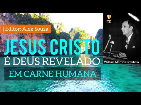 Jesus Cristo é Deus Revelado em Carne Humana - William Marrion Branham