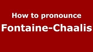 How to pronounce Fontaine-Chaalis