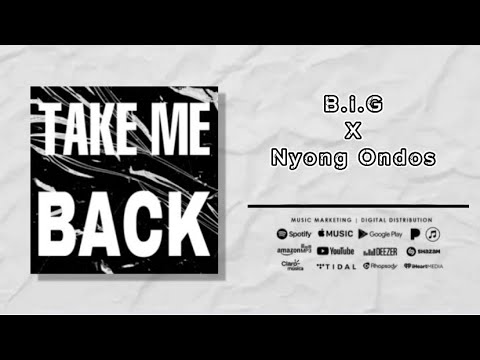 Take Me Back - B.i.G ft Nyong Ondos (Official Lyric Video)