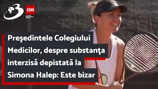 Preşedintele Colegiului Medicilor, despre substanţa interzisă depistată la Simona Halep: Este bizar