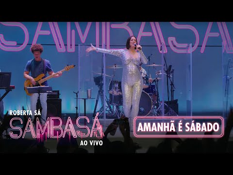 Roberta Sá - Amanhã é Sábado | Show Sambasá - Ao Vivo