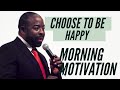 Choose to be Happy | Les Brown