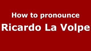 How to pronounce Ricardo La Volpe