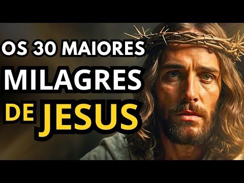 OS 30 MAIORES MILAGRES DE JESUS