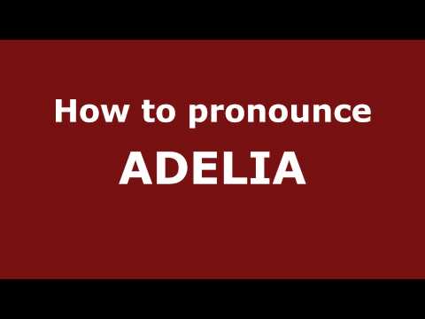 How to Pronounce ADELIA in Spanish - PronounceNames.com