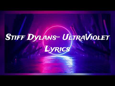 Stiff Dylans- UltraViolet (Lyrics)
