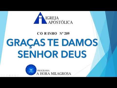 Hino: GRAÇAS TE DAMOS SENHOR DEUS (Corinho nº 209) - Igreja Apostólica