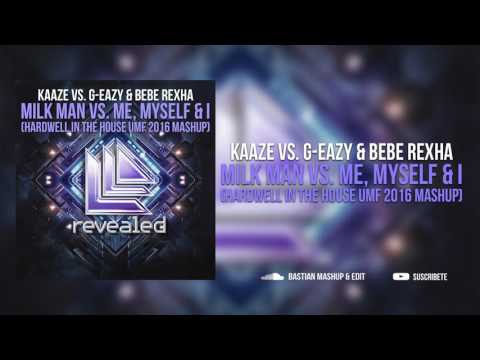 KAAZE vs G-Eazy & Bebe Rexha - Milk Man vs Me, Myself & I (Hardwell In The House UMF 2016 Mashup)