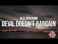 Alec Benjamin Devil Doesn T Bargain Lyrics You Can Change Him But I Know You Won T