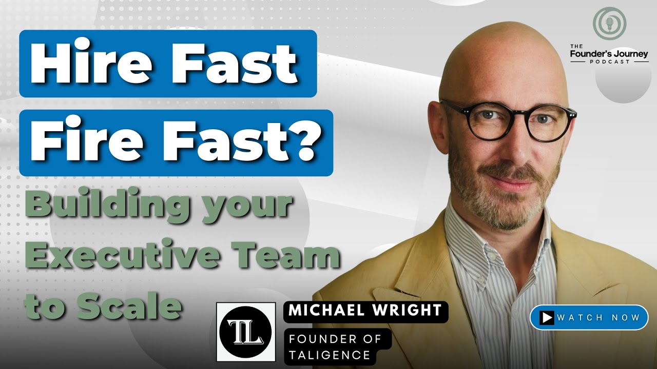 Hire Fast, Fire Fast? Building Your Executive Team To Scale | TFJ 42