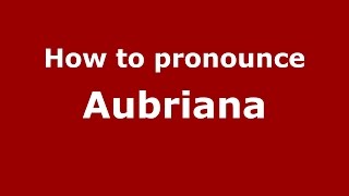 How to pronounce Aubriana