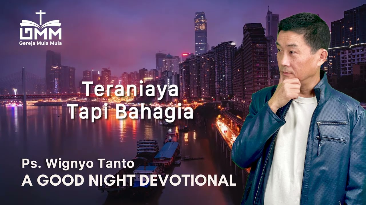 a Good Night Devotional | Teraniaya Tapi Bahagia | Ps. Wignyo Tanto