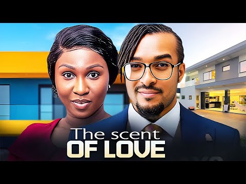 THE SCENT OF LOVE - SONIA UCHE | BRYAN OKWARA - A NIGERIAN MOVIE