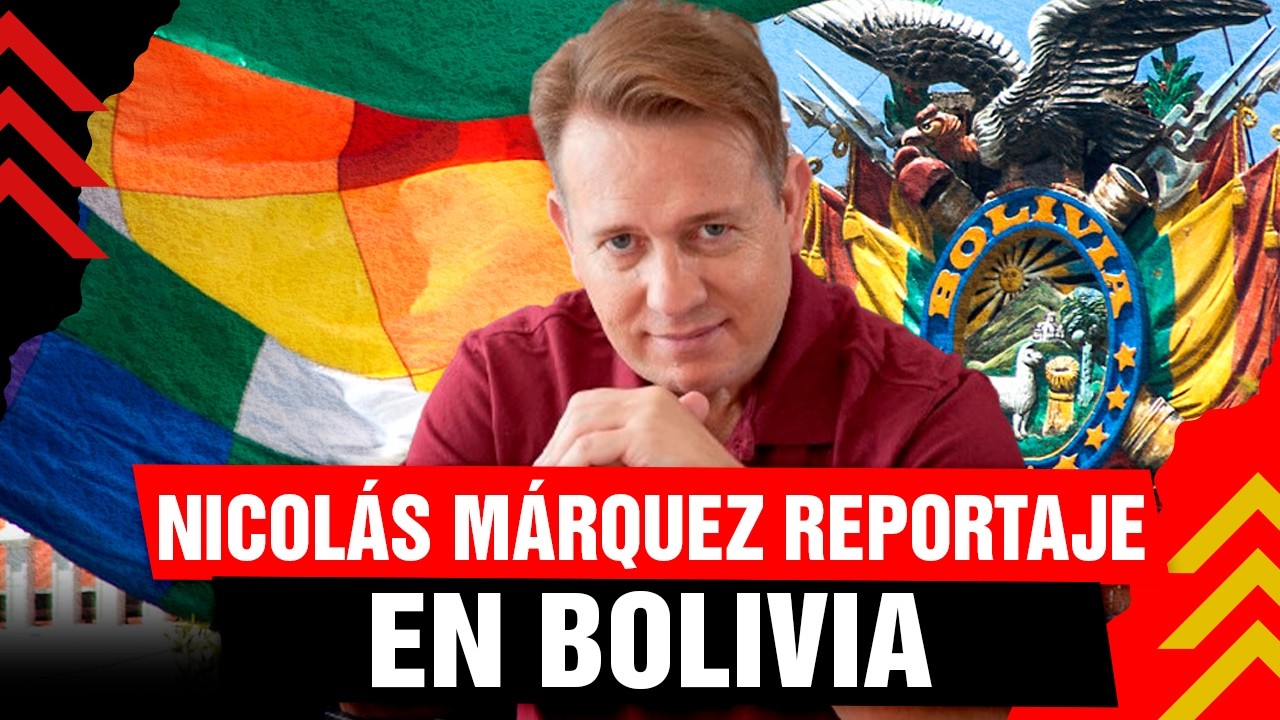 🚨 NICOLÁS MÁRQUEZ REPORTAJE EN BOLIVIA
