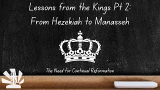 From Hezekiah to Manasseh – The Need for Continual Reformation  | Calvary Reformation Church