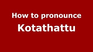 How to pronounce Kotathattu