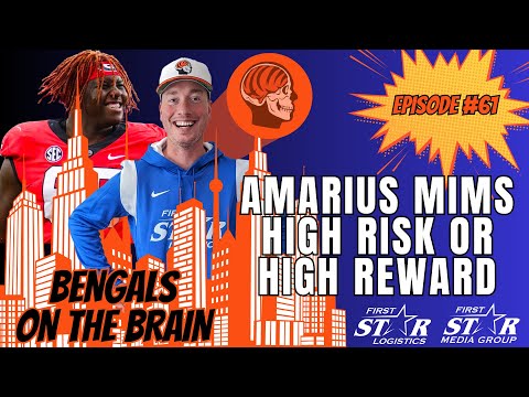 Amarius Mims - High Risk or High Reward? Bengals On The Brain Episode 61