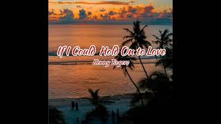 If I Could Hold On To The Love-Kenny Rogers