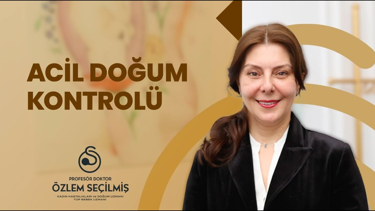 Acil Doğum Kontrolü | Prof. Dr. Özlem Seçilmiş