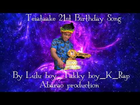 Teiataake 21st Birthday By Lulu boy_Takky boy_K rap_Abarao prod.
