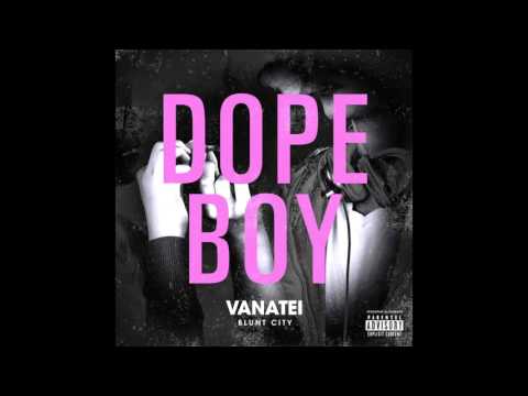 VANATEI - DOPE BOY PROD BY BLUNT CITY