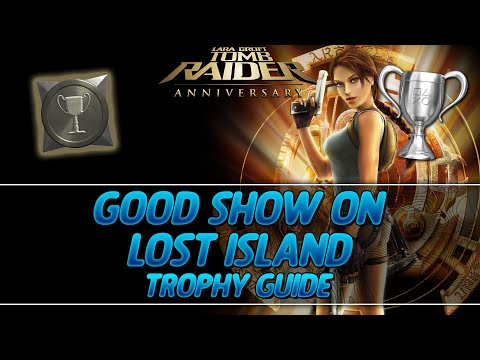 Tomb Raider Anniversary | Good Show on Lost Island Trophy Guide