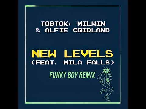 Tobtok, Milwin & Alfie Cridland - New Levels (feat. Mila Falls)(Funky Boy Remix) #TobtokRemixContest