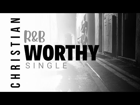 R&B  "WORTHY"  Single | Soulful Gospel Music