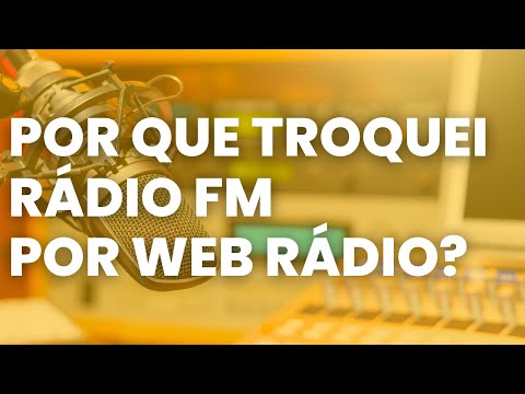 POR QUE TROQUEI RÁDIO FM POR WEB RÁDIO?