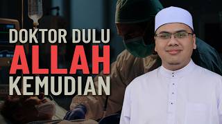 Kenapa Pilih Doktor Dulu, Allah Kemudian - Ustaz Ahmad Husam