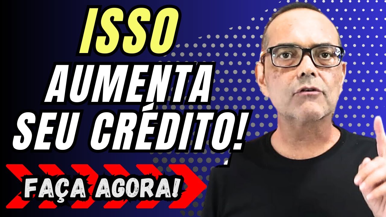 FÇA ISSO E AUMENTE O SEU CRÉDITO