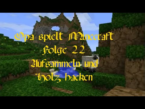 Opa spielt Minecraft 022 - Aufsammeln und Holz hacken