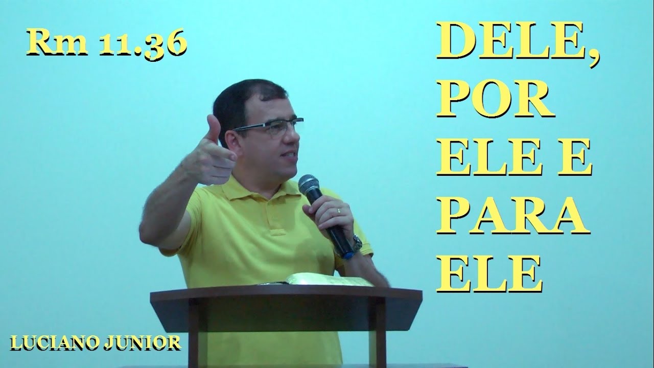 Luciano Junior - Dele, por Ele e para Ele - (Rm 11.36)