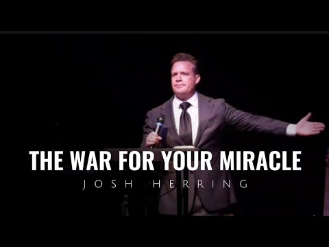 Josh Herring - THE WAR FOR YOUR MIRACLE