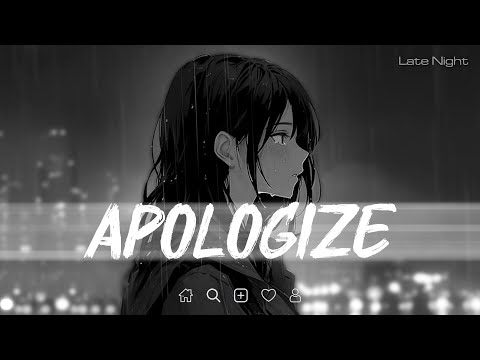 Apologize lyrics (𝙨𝙡𝙤𝙬𝙚𝙙 + 𝙧𝙚𝙫𝙚𝙧𝙗) | Late Night