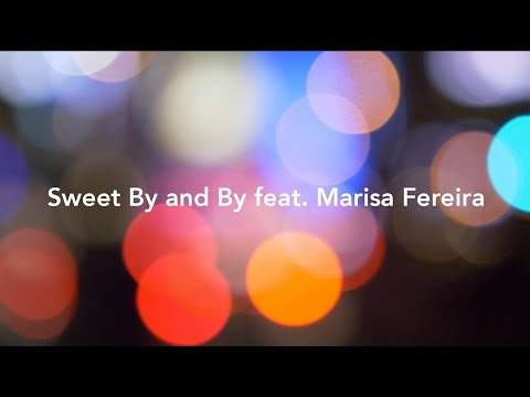 Sweet By And By feat. Marisa Ferreira (Lyric Video)