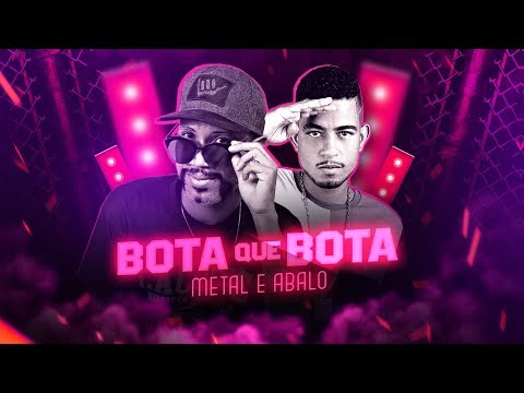 MC ABALO E MC METAL - BOTA QUE BOTA