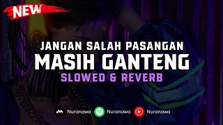 Download lagu DJ Masih Ganteng X Jangan Salah Pasangan ( Slowed & Reverb ) 🎧 mp3