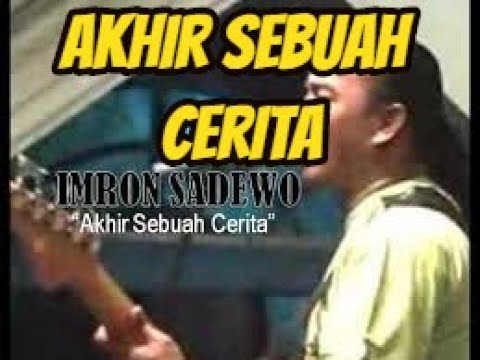 AKHIR SEBUAH CERITA (IMRON SADEWO)