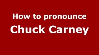How to pronounce Chuck Carney