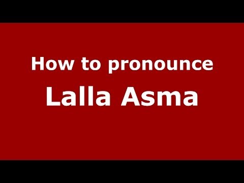 How to pronounce Lalla Asma (Arabic/Morocco) - PronounceNames.com