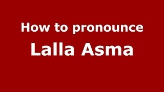 How to pronounce Lalla Asma