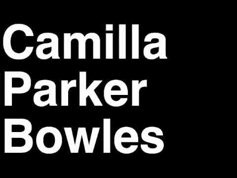 How to Pronounce Camilla Parker Bowles Duchess of Cornwall Royal Family England UK British Monarchy