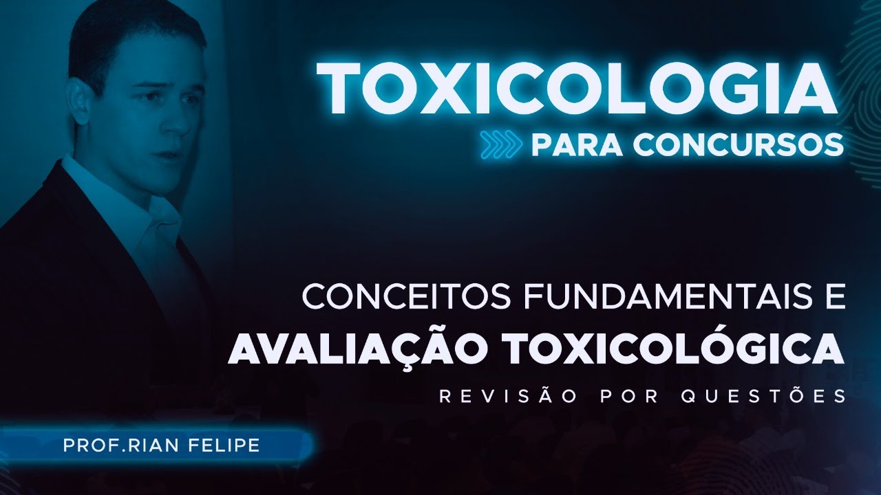 Conceitos Fundamentais e Avaliação Toxicológica - Toxicologia - Concursos de Perícia Criminal