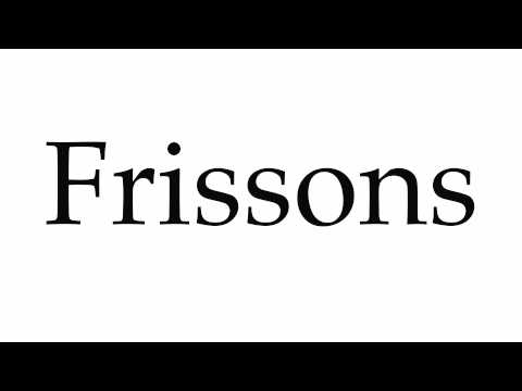 How to Pronounce Frissons