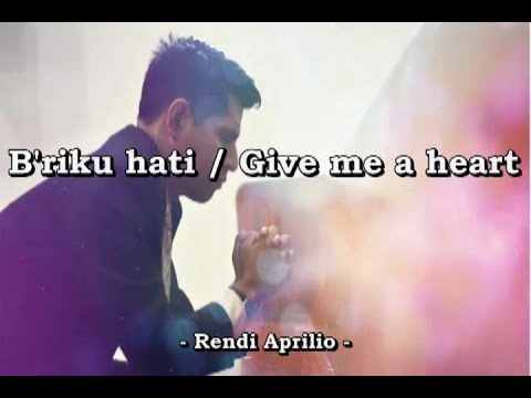 B'riku hati ( Give me a heart )  - Rendi Aprilio -