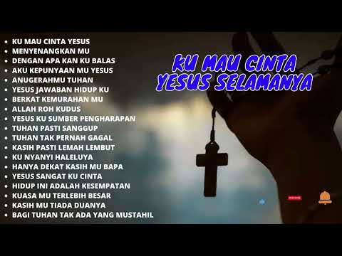 KU MAU CINTA YESUS SELAMANYA 😇 | Lagu Rohani Kristen Terbaru 2023 Terpopuler | Memberikan Kedamaian