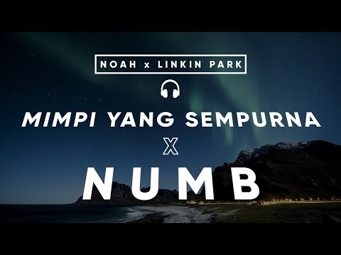 Noah X Linkin Park - Mimpi Yang Sempurna X Numb | #mashup