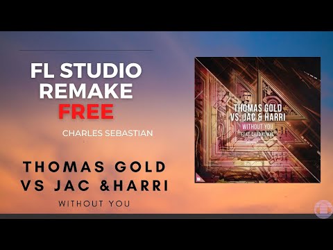 Thomas Gold vs. Jac  Harri  - Without You | REMAKE | FL STUDIO | FREE | CHARLES SEBASTIAN