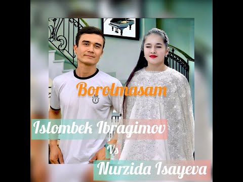 Islombek Ibragimov & Nurzida Isayeva - Borolmasam (S. Safarov COVER)